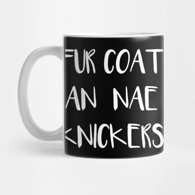 FUR COAT AN NAE KNICKERS, Scots Language Phrase by MacPean